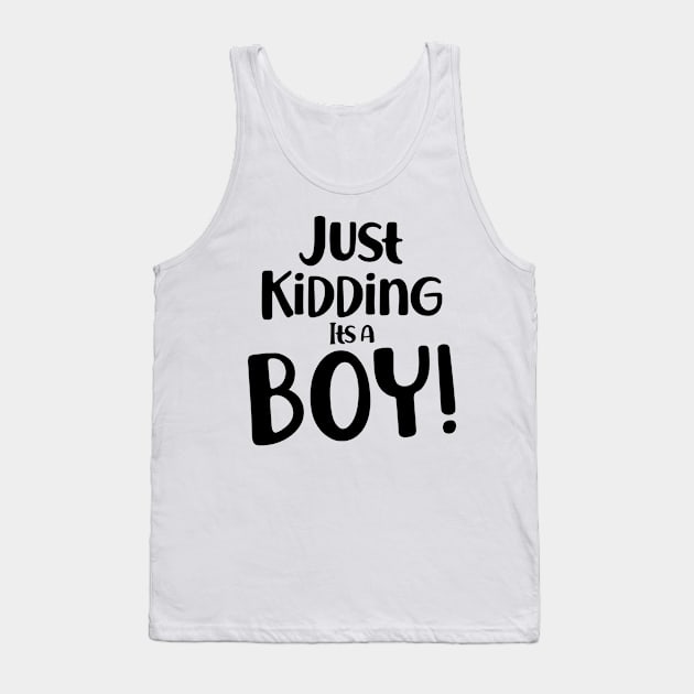 Just Kidding it's a Boy - Funny Gender Reveal Shirts 2 Tank Top by luisharun